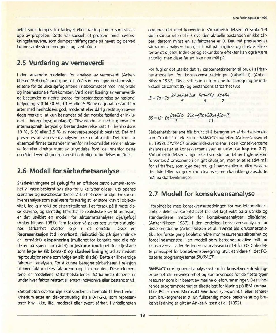 5 Vurdering av verneverdi I den anvendte modellen for analyse av verneverdi (Anker- Nilssen1987) går prinsippet ut på å sammenlignebestandsstørrelsenefor de ulike sjøfuglartene i risikoområdet med