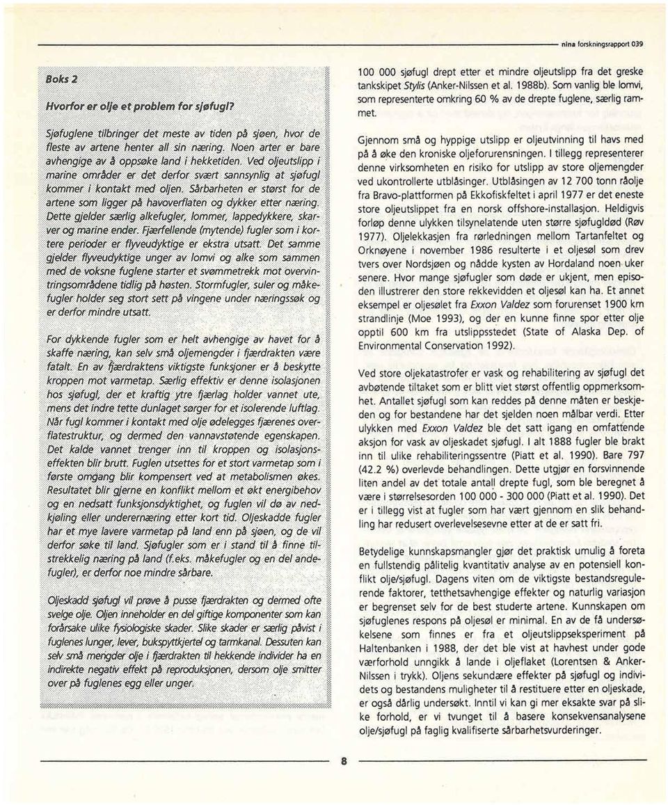 ne 100 000 sjøfugl drept etter et mindre oljeutslipp fra det greske tankskipetstylis(anker-nilssenet al. 1988b).Somvanlig ble lomvi, somrepresenterteomkring 60 % av de dreptefuglene,særligrammet.