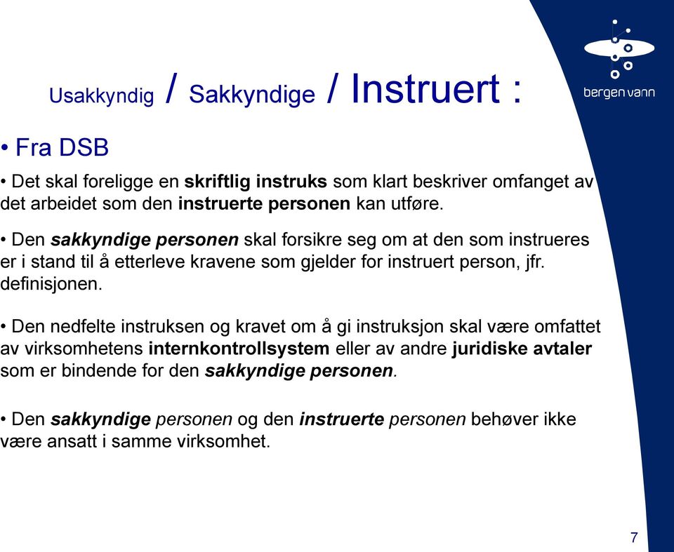 Den sakkyndige personen skal forsikre seg om at den som instrueres er i stand til å etterleve kravene som gjelder for instruert person, jfr. definisjonen.