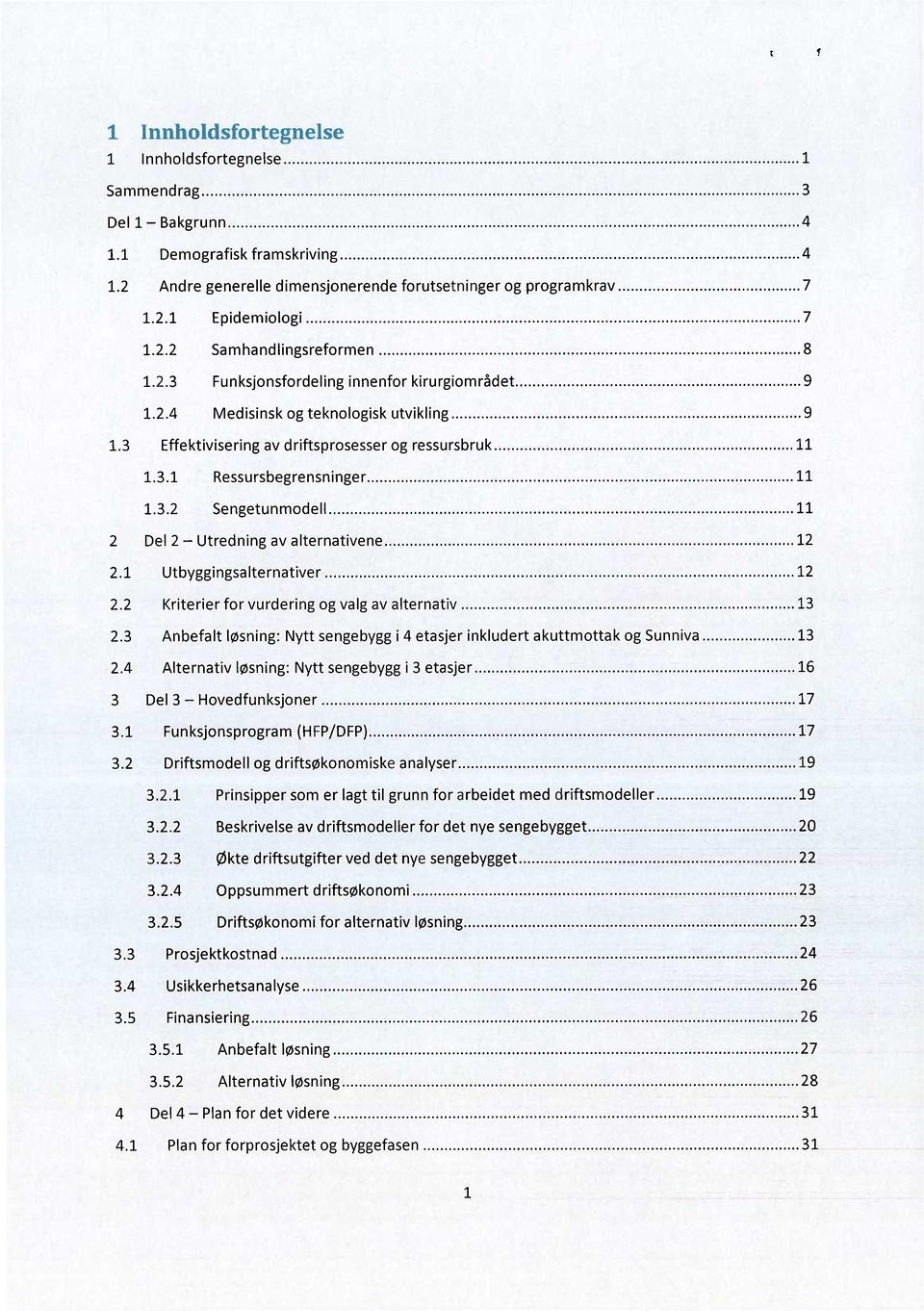 1 Utbyggingsalternativer 12 2.2 Kriterier for vurdering og valg av alternativ 13 2.3 Anbefalt løsning: Nytt sengebygg i 4 etasjer inkludert akuttmottak og Sunniva 13 2.