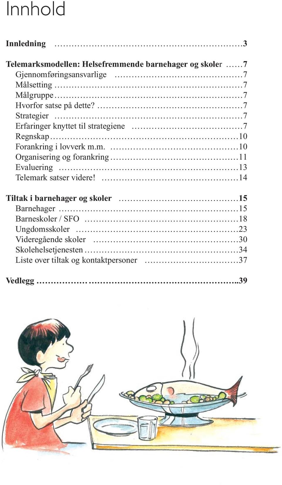 m. 10 Organisering og forankring 11 Evaluering 13 Telemark satser videre!