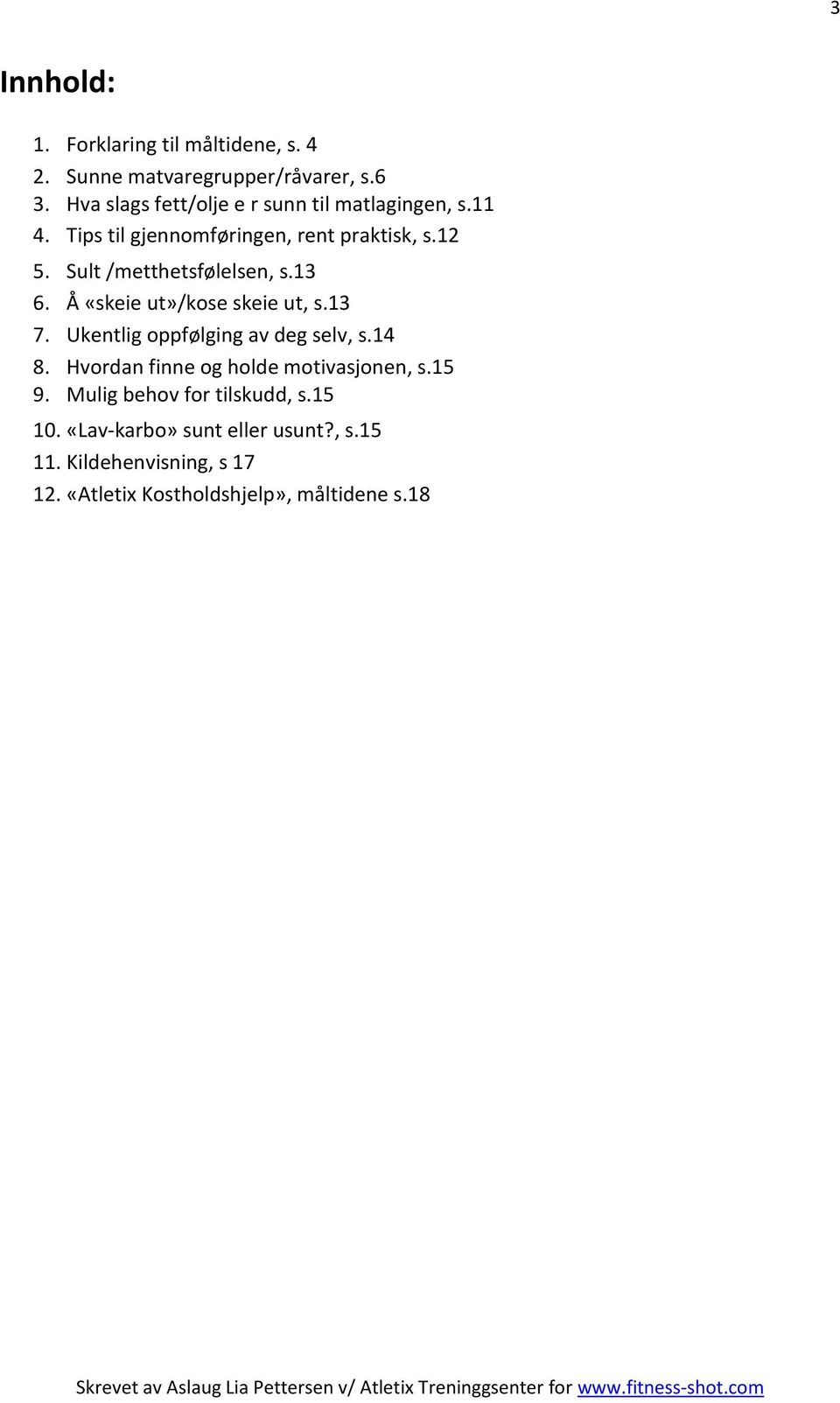 Sult /metthetsfølelsen, s.13 6. Å «skeie ut»/kose skeie ut, s.13 7. Ukentlig oppfølging av deg selv, s.14 8.