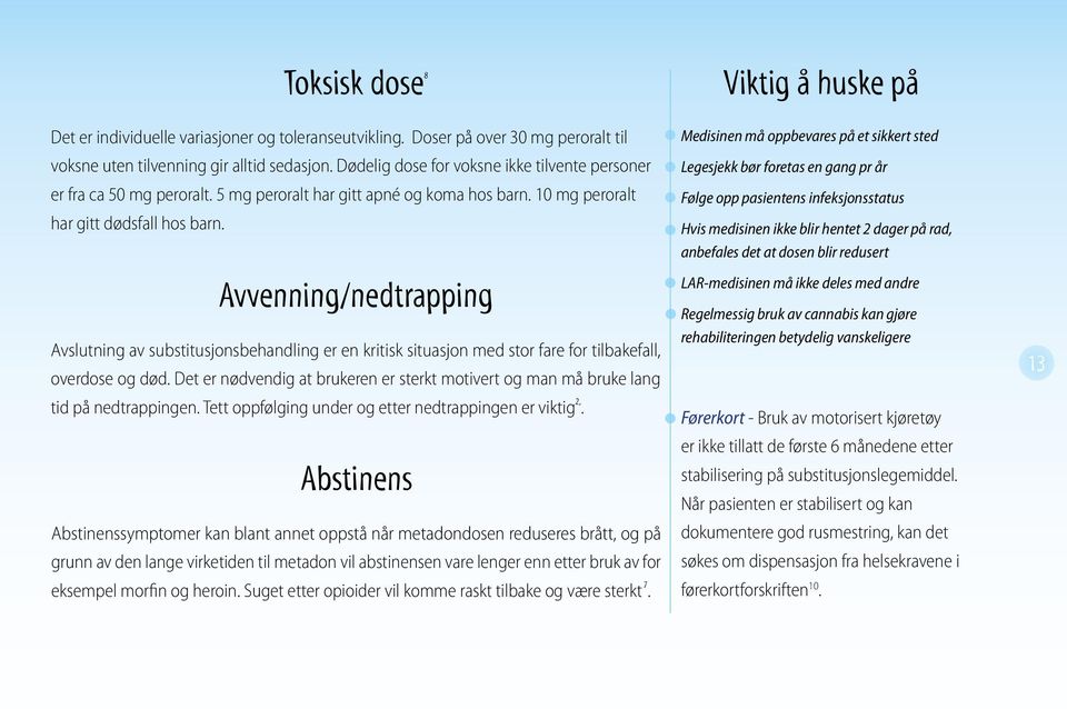 Avvenning/nedtrapping Avslutning av substitusjonsbehandling er en kritisk situasjon med stor fare for tilbakefall, overdose og død.