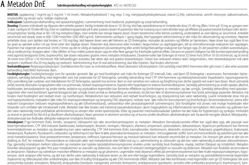 Indikasjoner: Substitusjonsbehandling ved opiatavhengighet, i sammenheng med medisinsk, psykologisk og sosial behandling. Dosering: Doseres individuelt og tilpasses den enkelte pasient.