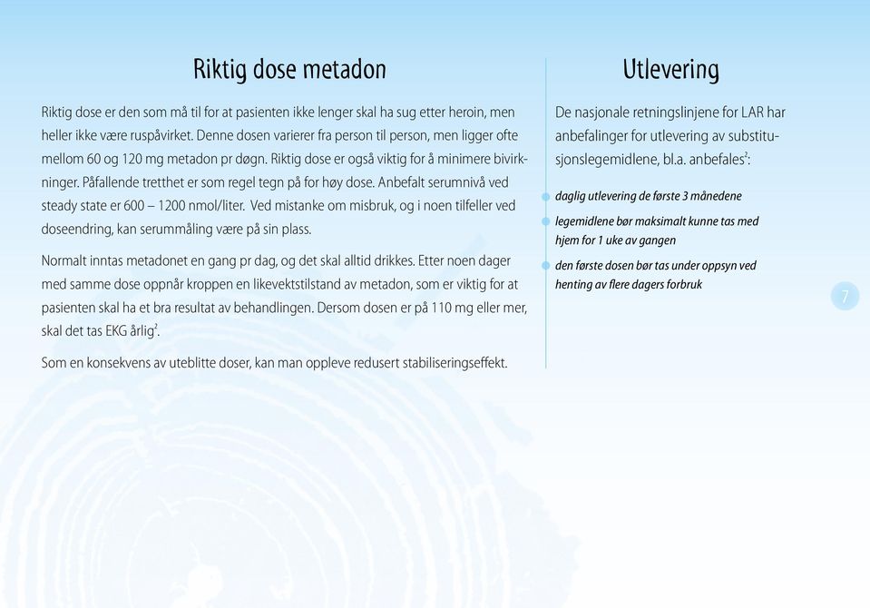 Påfallende tretthet er som regel tegn på for høy dose. Anbefalt serumnivå ved steady state er 600 1200 nmol/liter.