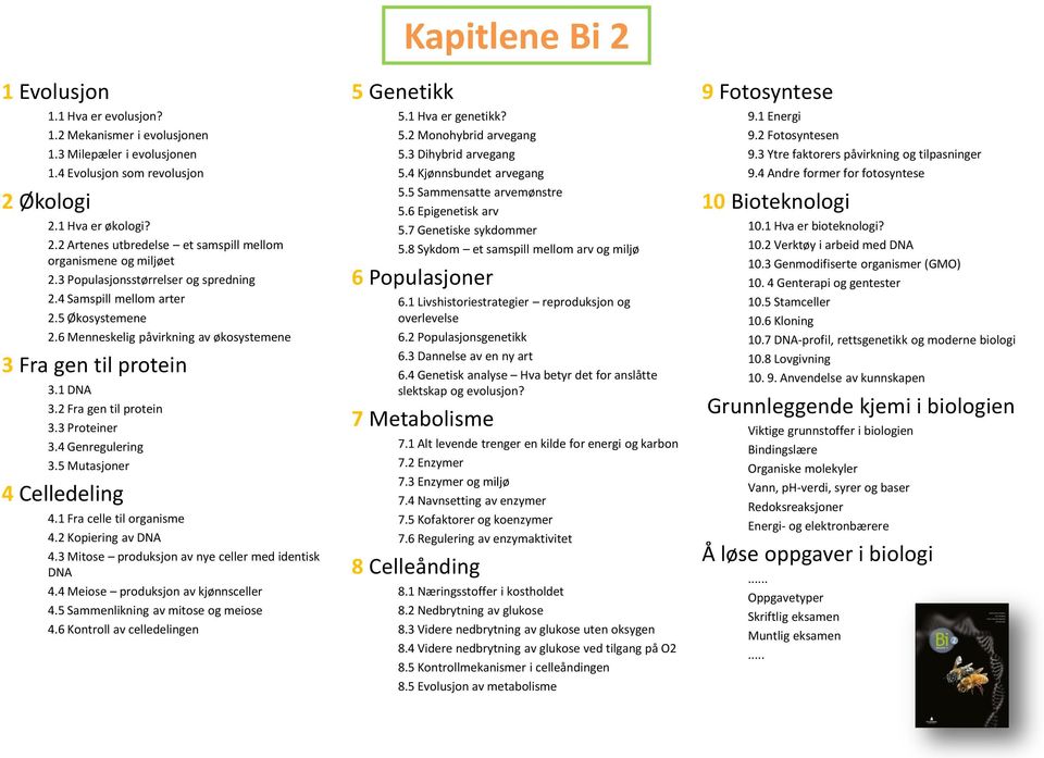 4 Genregulering 3.5 Mutasjoner 4 Celledeling 4.1 Fra celle til organisme 4.2 Kopiering av DNA 4.3 Mitose produksjon av nye celler med identisk DNA 4.4 Meiose produksjon av kjønnsceller 4.