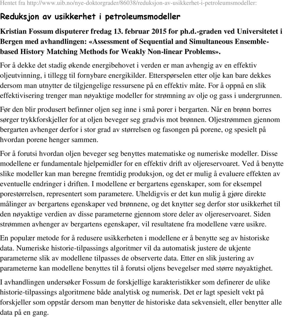 For å dekke det stadig økende energibehovet i verden er man avhengig av en effektiv oljeutvinning, i tillegg til fornybare energikilder.