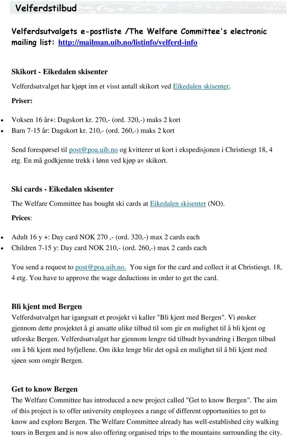 320,-) maks 2 kort Barn 7-15 år: Dagskort kr. 210,- (ord. 260,-) maks 2 kort Send forespørsel til post@poa.uib.no og kvitterer ut kort i ekspedisjonen i Christiesgt 18, 4 etg.