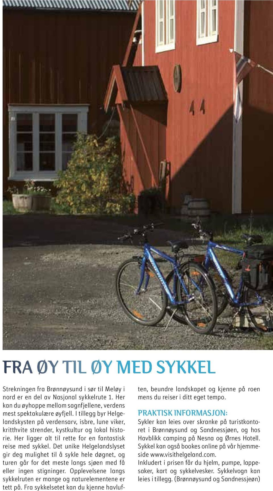 Det unike Helgelandslyset gir deg mulighet til å sykle hele døgnet, og turen går for det meste langs sjøen med få eller ingen stigninger.