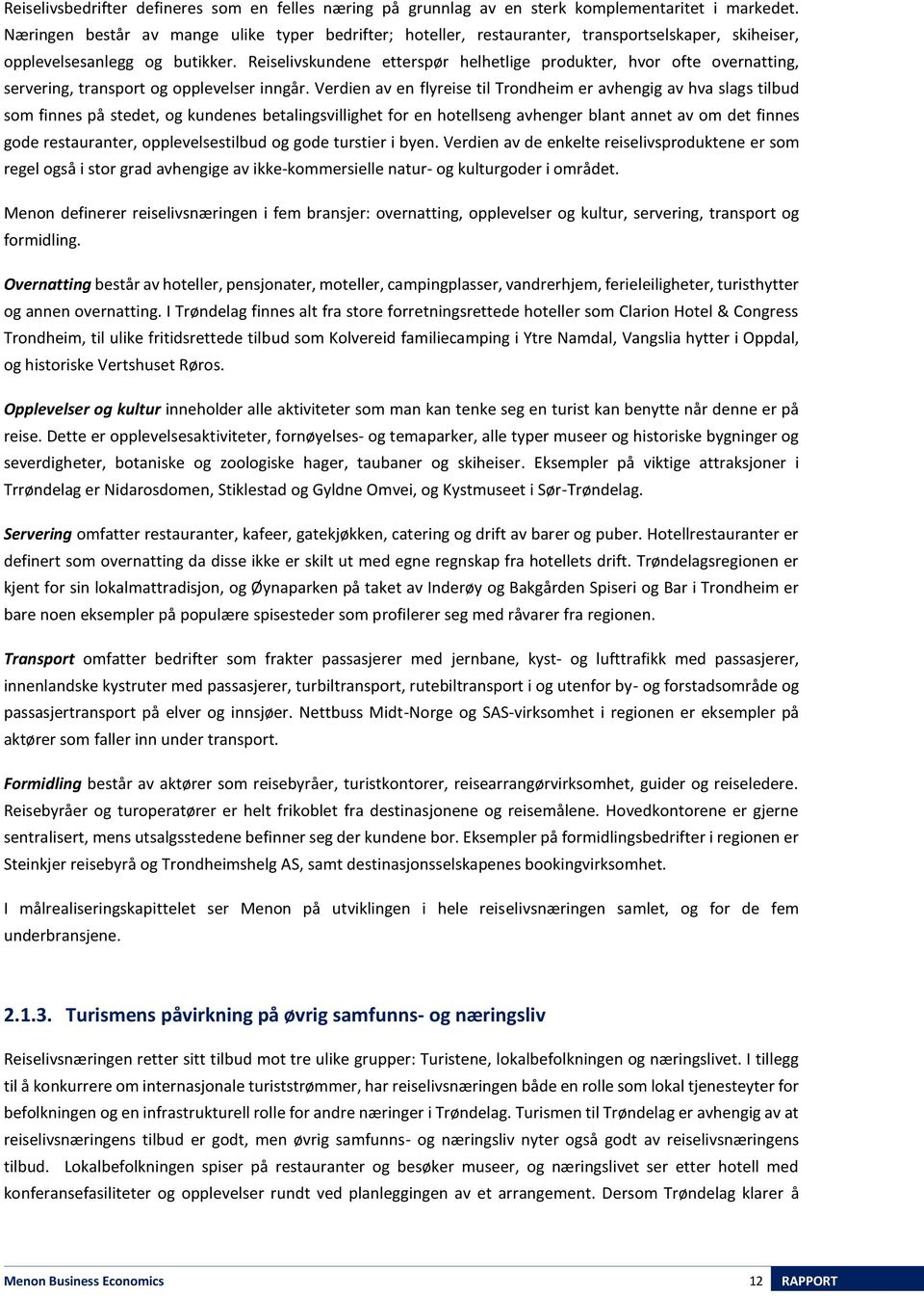 Reiselivskundene etterspør helhetlige produkter, hvor ofte overnatting, servering, transport og opplevelser inngår.