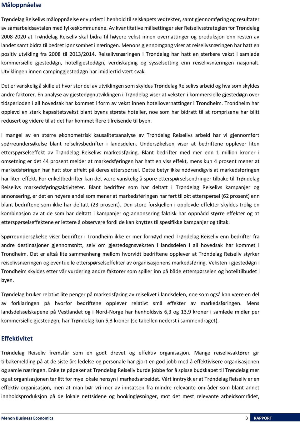 bedret lønnsomhet i næringen. Menons gjennomgang viser at reiselivsnæringen har hatt en positiv utvikling fra 2008 til 2013/2014.