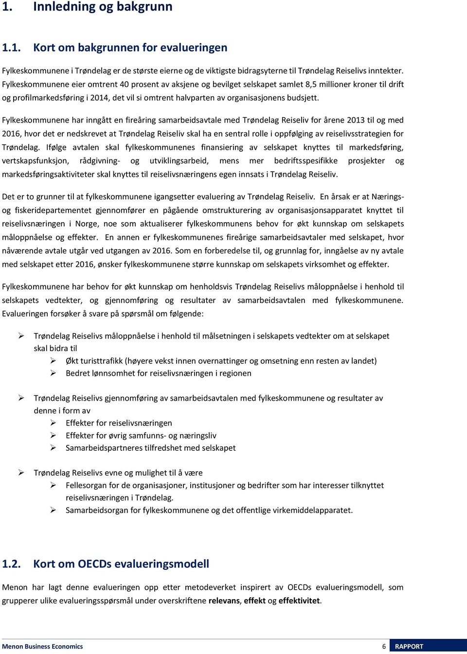 Fylkeskommunene har inngått en fireåring samarbeidsavtale med Trøndelag Reiseliv for årene 2013 til og med 2016, hvor det er nedskrevet at Trøndelag Reiseliv skal ha en sentral rolle i oppfølging av