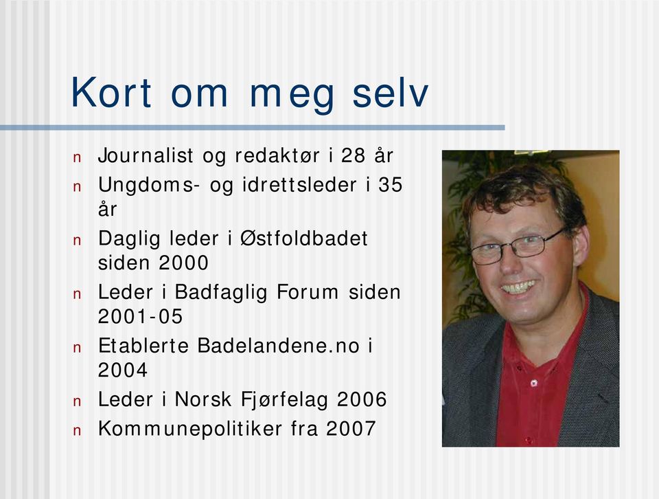 Leder i Badfaglig Forum siden 2001-05 Etablerte Badelandene.