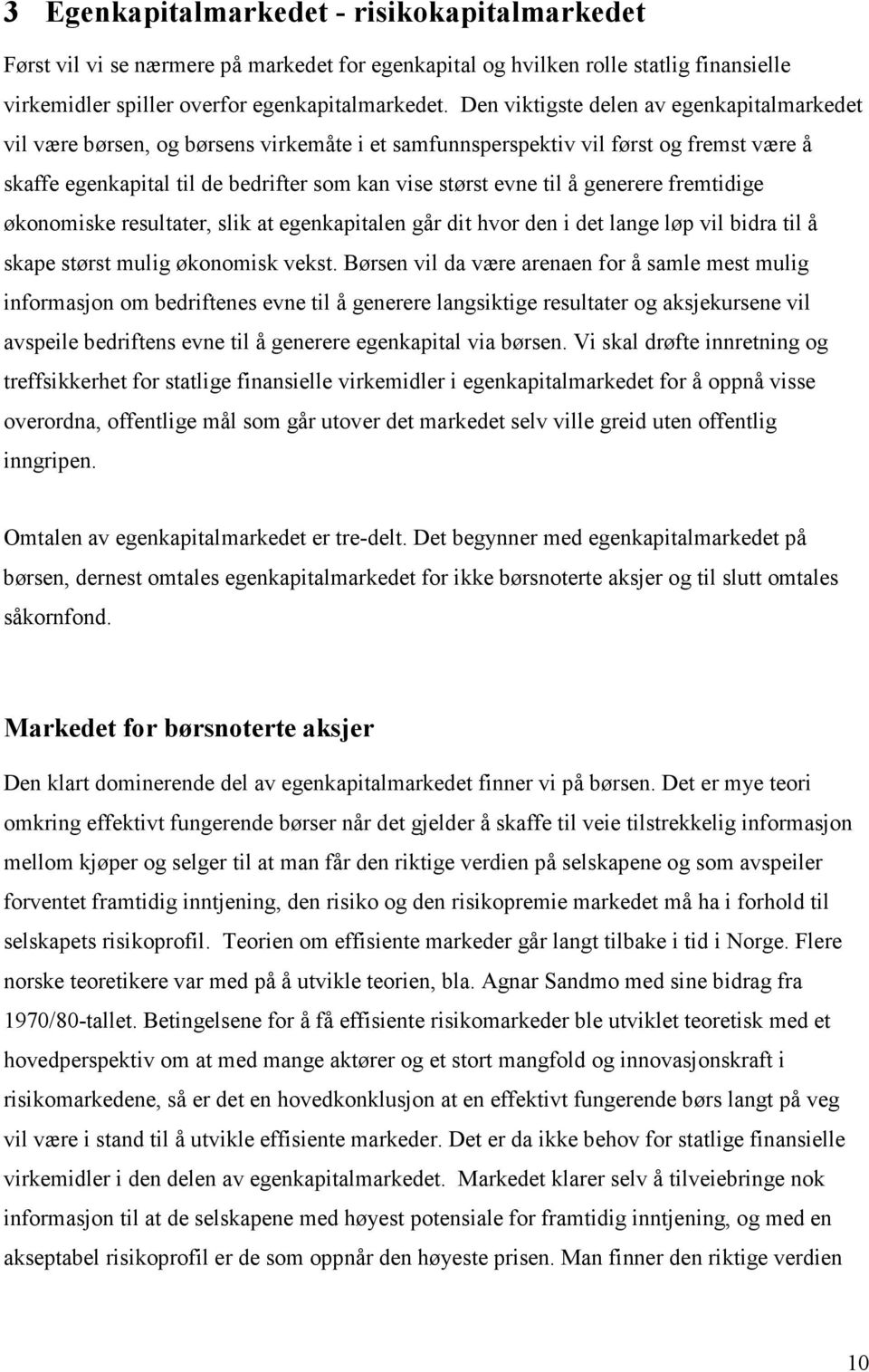 generere fremtidige økonomiske resultater, slik at egenkapitalen går dit hvor den i det lange løp vil bidra til å skape størst mulig økonomisk vekst.