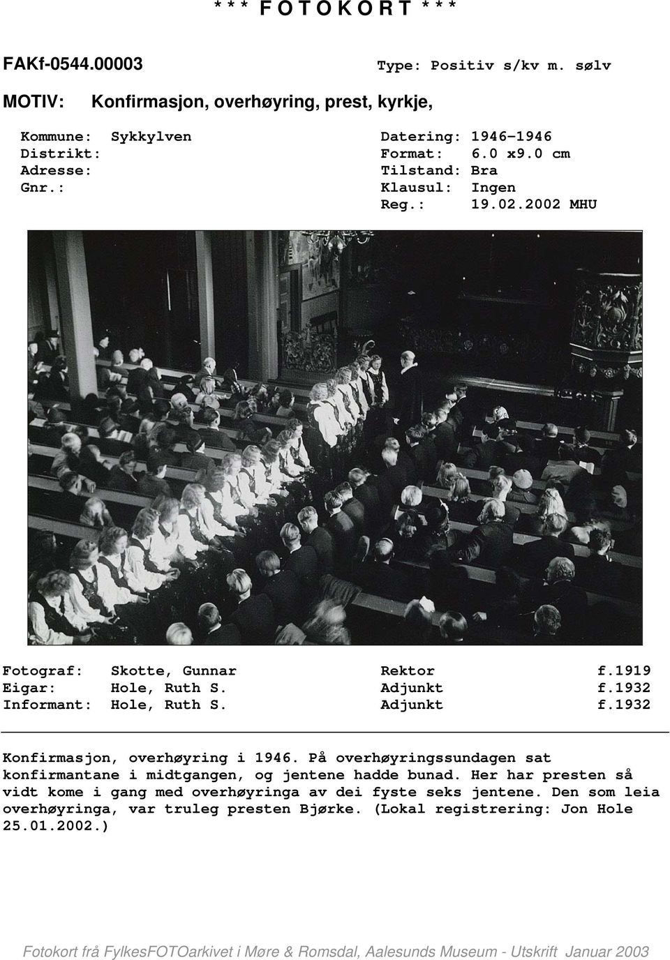 1932 Informant: Hole, Ruth S. Adjunkt f.1932 Konfirmasjon, overhøyring i 1946.