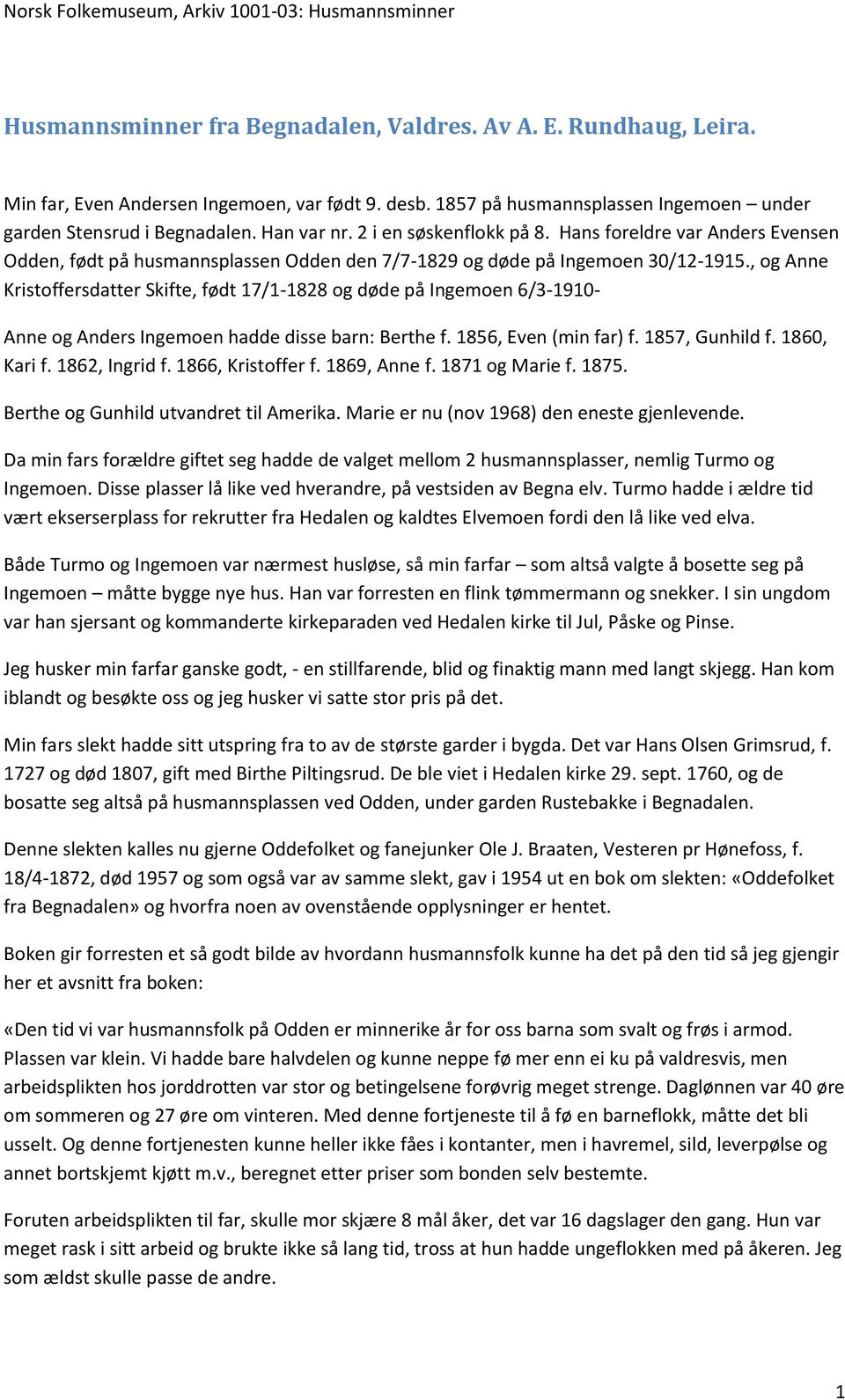 , og Anne Kristoffersdatter Skifte, født 17/1-1828 og døde på Ingemoen 6/3-1910- Anne og Anders Ingemoen hadde disse barn: Berthe f. 1856, Even (min far) f. 1857, Gunhild f. 1860, Kari f.