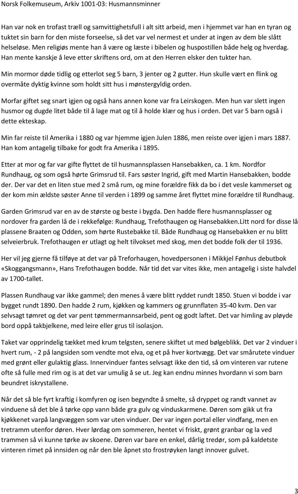 Min mormor døde tidlig og etterlot seg 5 barn, 3 jenter og 2 gutter. Hun skulle vært en flink og overmåte dyktig kvinne som holdt sitt hus i mønstergyldig orden.