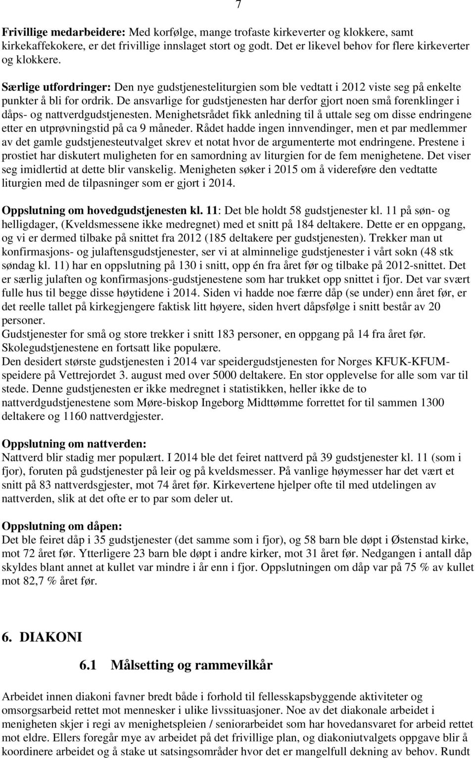 De ansvarlige for gudstjenesten har derfor gjort noen små forenklinger i dåps- og nattverdgudstjenesten.