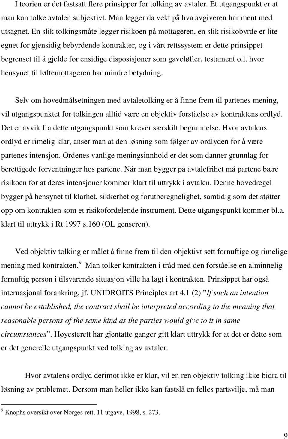 ensidige disposisjoner som gaveløfter, testament o.l. hvor hensynet til løftemottageren har mindre betydning.