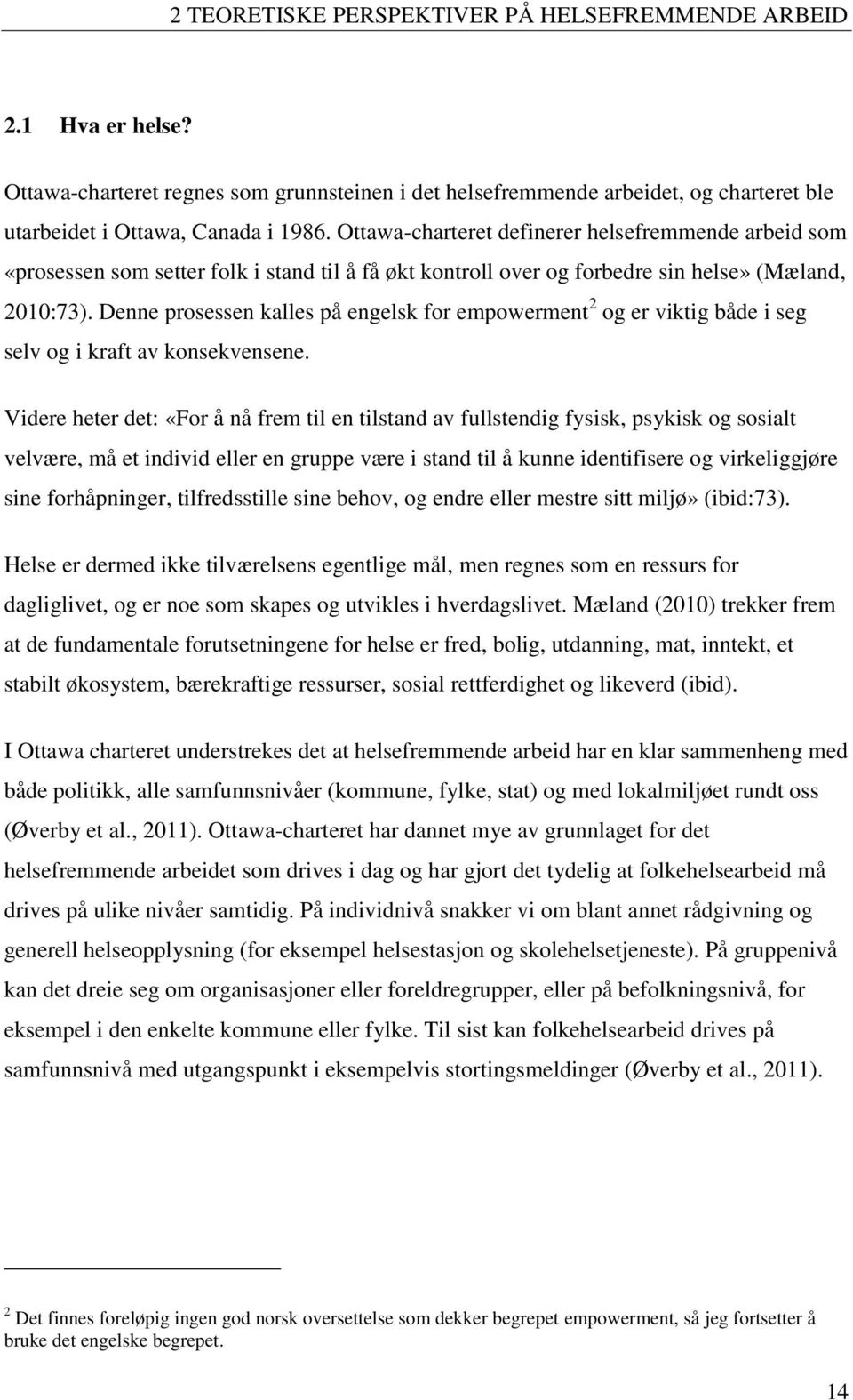 Denne prosessen kalles på engelsk for empowerment 2 og er viktig både i seg selv og i kraft av konsekvensene.