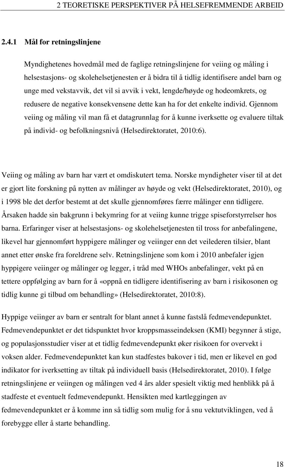 med vekstavvik, det vil si avvik i vekt, lengde/høyde og hodeomkrets, og redusere de negative konsekvensene dette kan ha for det enkelte individ.