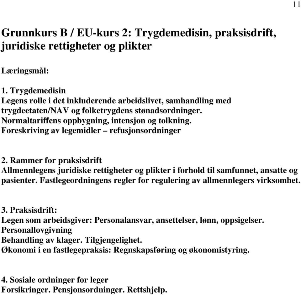 Foreskriving av legemidler refusjonsordninger 2. Rammer for praksisdrift Allmennlegens juridiske rettigheter og plikter i forhold til samfunnet, ansatte og pasienter.