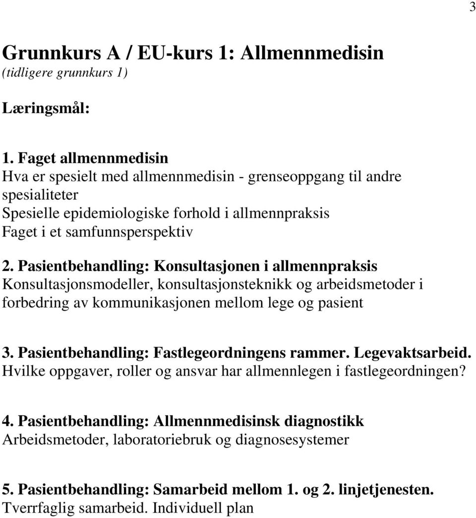 Pasientbehandling: Konsultasjonen i allmennpraksis Konsultasjonsmodeller, konsultasjonsteknikk og arbeidsmetoder i forbedring av kommunikasjonen mellom lege og pasient 3.