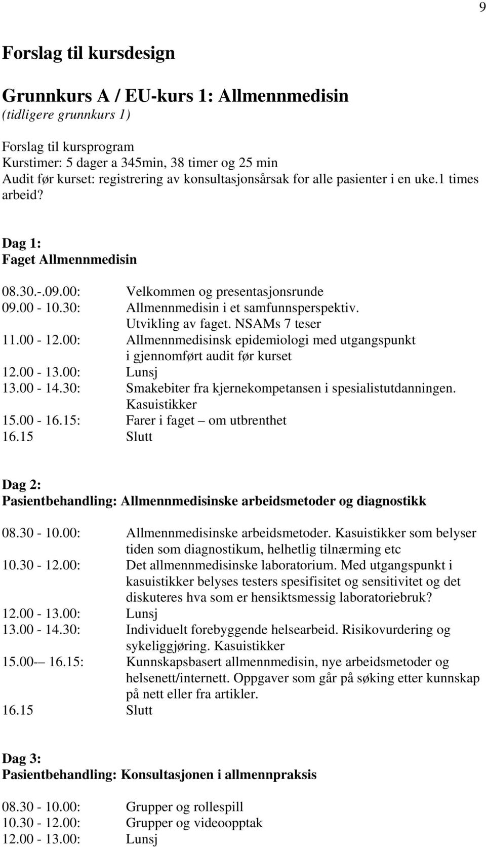 Utvikling av faget. NSAMs 7 teser 11.00-12.00: Allmennmedisinsk epidemiologi med utgangspunkt i gjennomført audit før kurset 12.00-13.00: Lunsj 13.00-14.