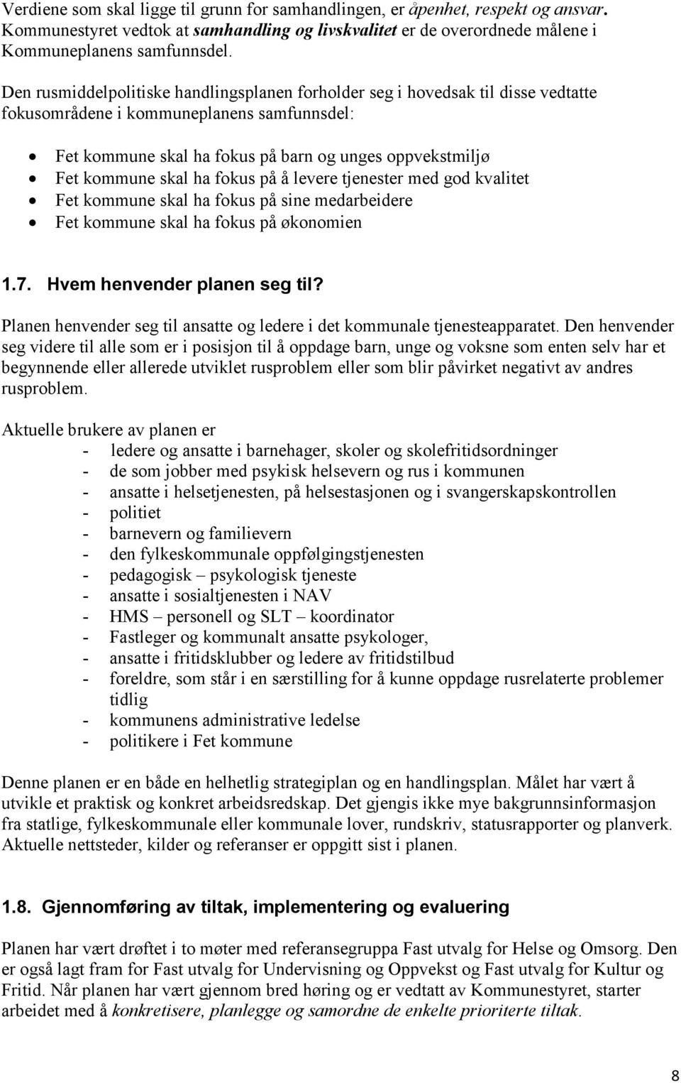 skal ha fokus på å levere tjenester med god kvalitet Fet kommune skal ha fokus på sine medarbeidere Fet kommune skal ha fokus på økonomien 1.7. Hvem henvender planen seg til?