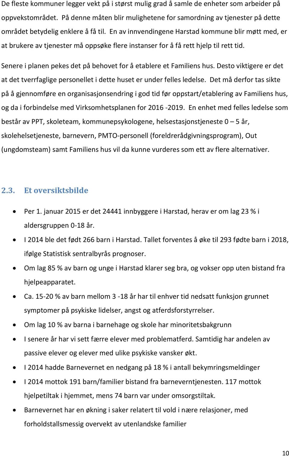 En av innvendingene Harstad kommune blir møtt med, er at brukere av tjenester må oppsøke flere instanser for å få rett hjelp til rett tid.