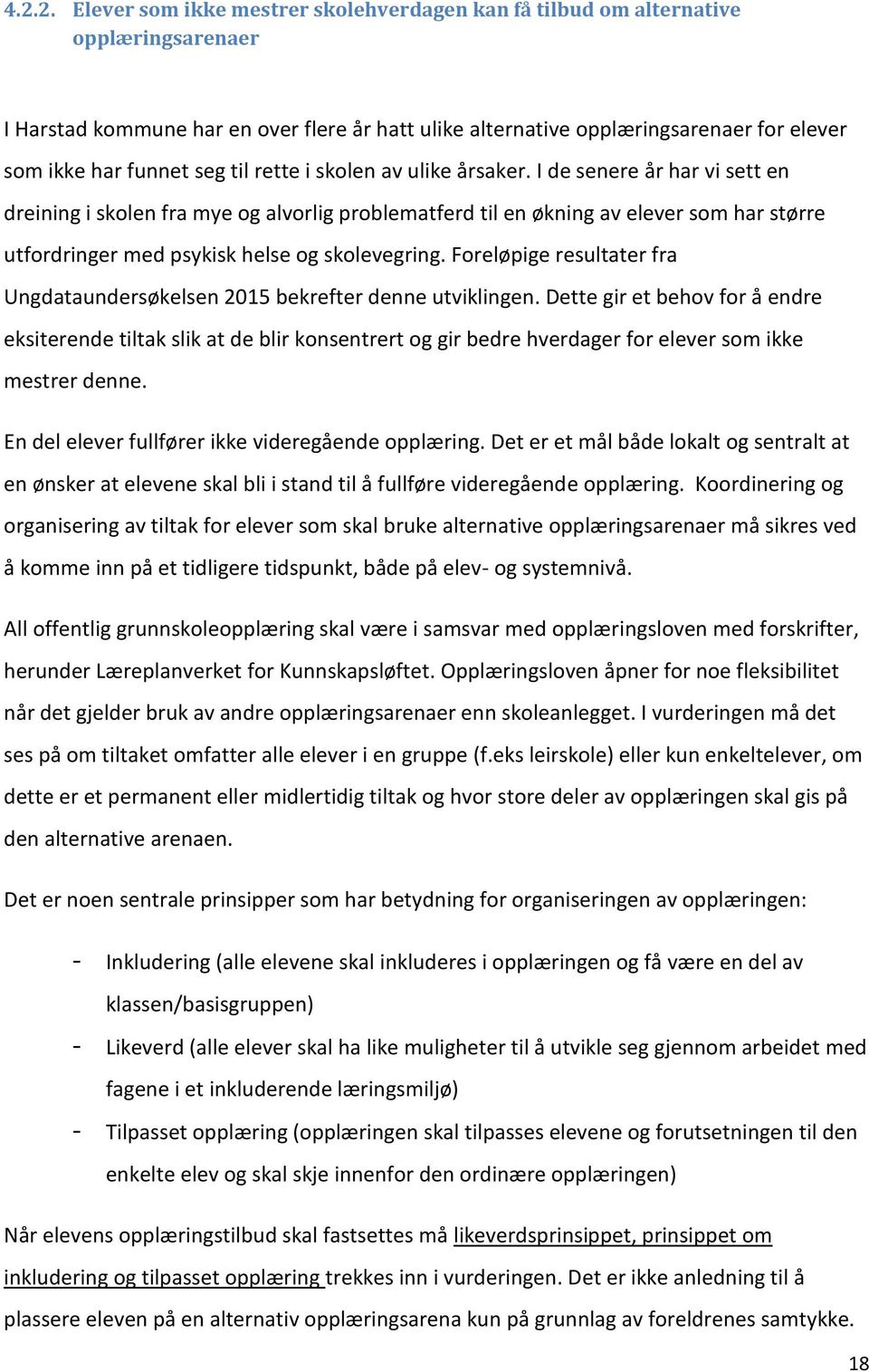 I de senere år har vi sett en dreining i skolen fra mye og alvorlig problematferd til en økning av elever som har større utfordringer med psykisk helse og skolevegring.