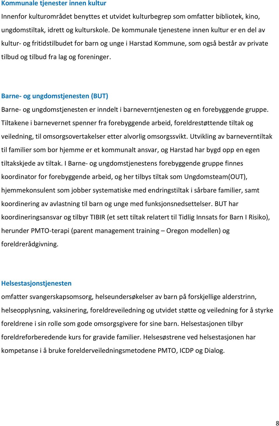 Barne- og ungdomstjenesten (BUT) Barne- og ungdomstjenesten er inndelt i barneverntjenesten og en forebyggende gruppe.