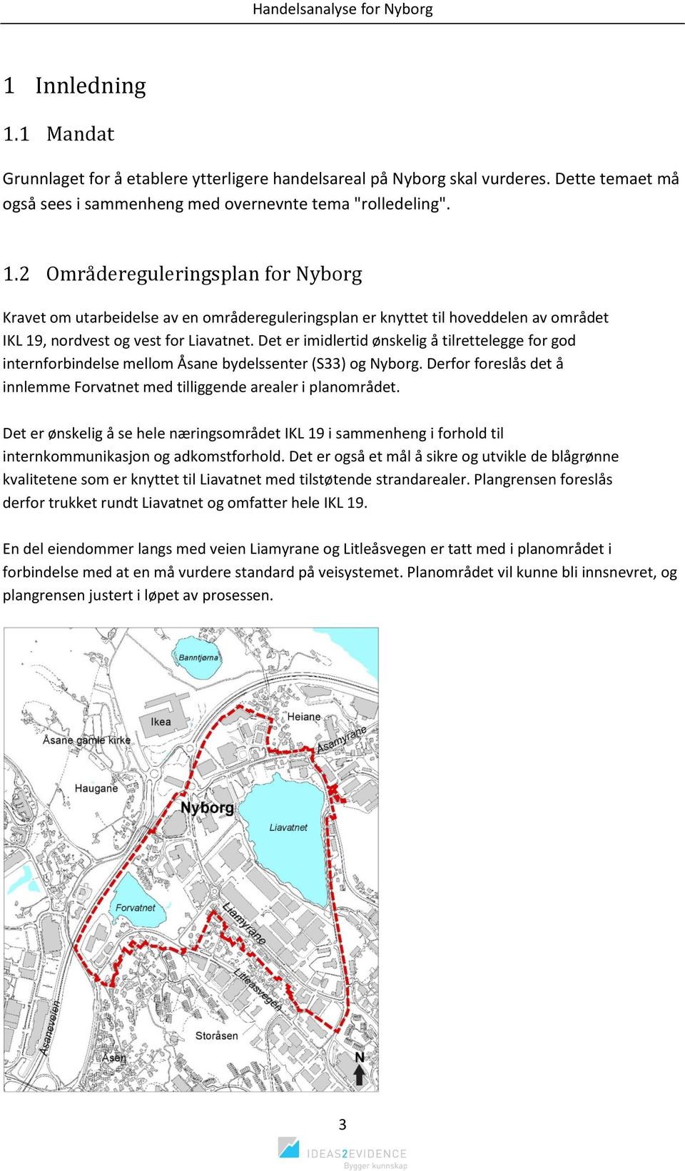 Det er ønskelig å se hele næringsområdet IKL 19 i sammenheng i forhold til internkommunikasjon og adkomstforhold.