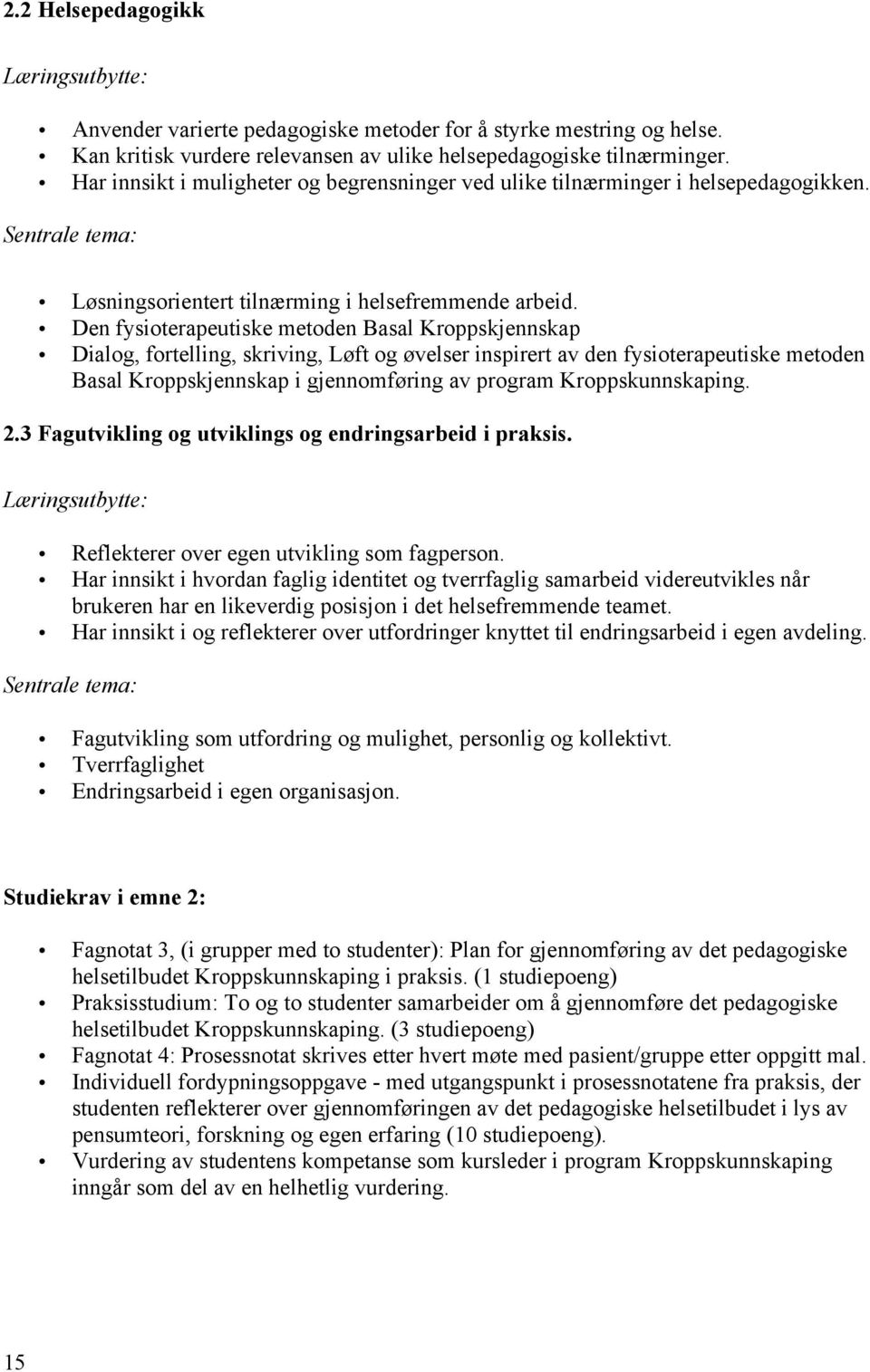 Den fysioterapeutiske metoden Basal Kroppskjennskap Dialog, fortelling, skriving, Løft og øvelser inspirert av den fysioterapeutiske metoden Basal Kroppskjennskap i gjennomføring av program