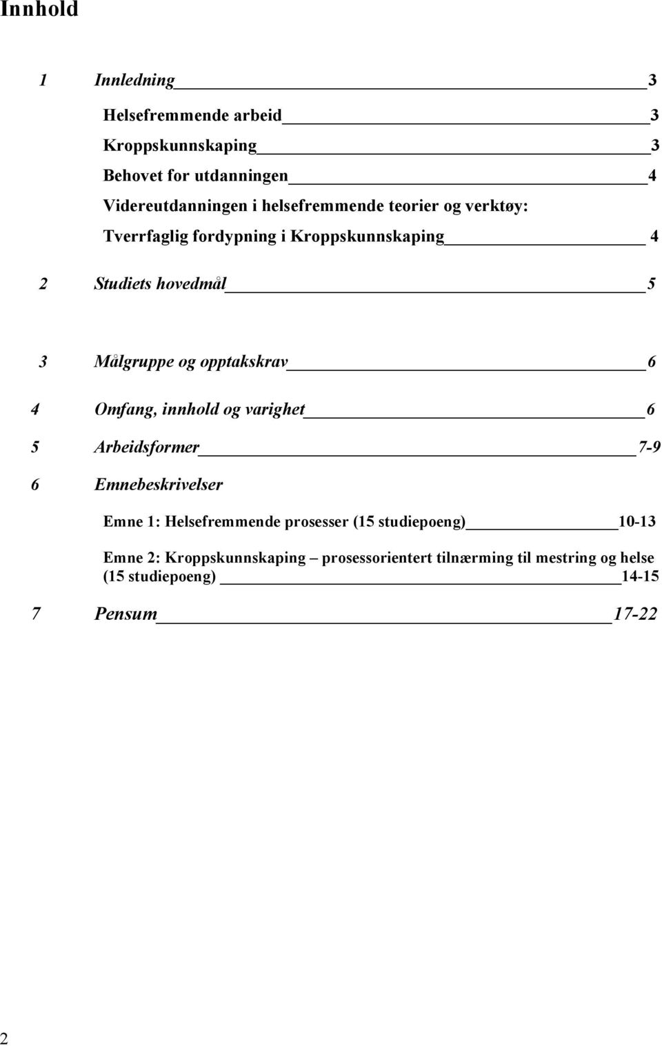 opptakskrav 6 4 Omfang, innhold og varighet 6 5 Arbeidsformer 7-9 6 Emnebeskrivelser Emne 1: Helsefremmende prosesser (15