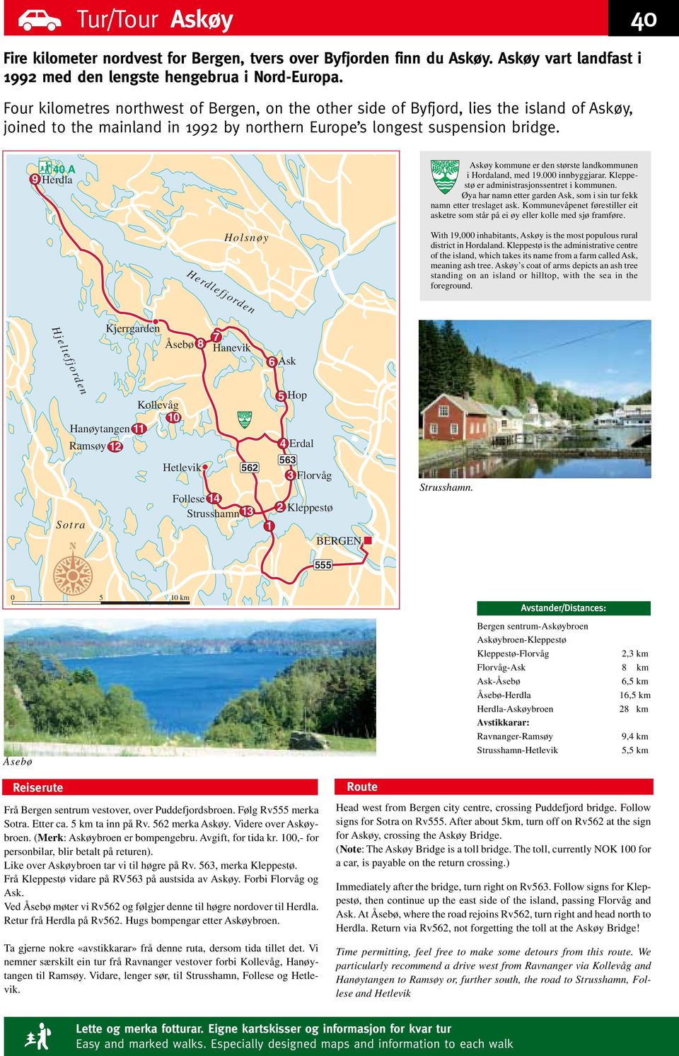 40 A 9 Herdla Askøy kommune er den største landkommunen i Hordaland, med 19.000 innbyggjarar. Kleppestø er administrasjonssentret i kommunen.