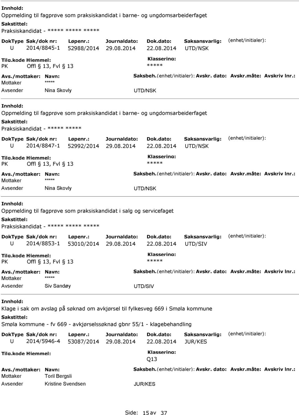 2014 TD/NSK PK Offl 13, Fvl 13 Mottaker Nina Skovly TD/NSK Oppmelding til fagprøve som praksiskandidat i salg og servicefaget Praksiskandidat - 2014/8853-1 53010/2014 22.08.