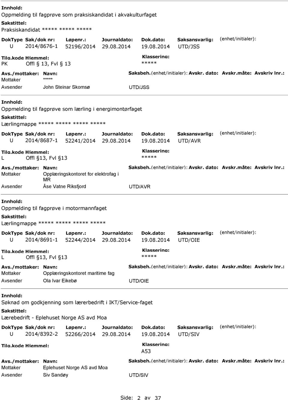 2014 TD/AVR L Mottaker Opplæringskontoret for elektrofag i MR Åse Vatne Riksfjord TD/AVR Oppmelding til fagprøve i motormannfaget Lærlingmappe 2014/8691-1 52244/2014 19.08.