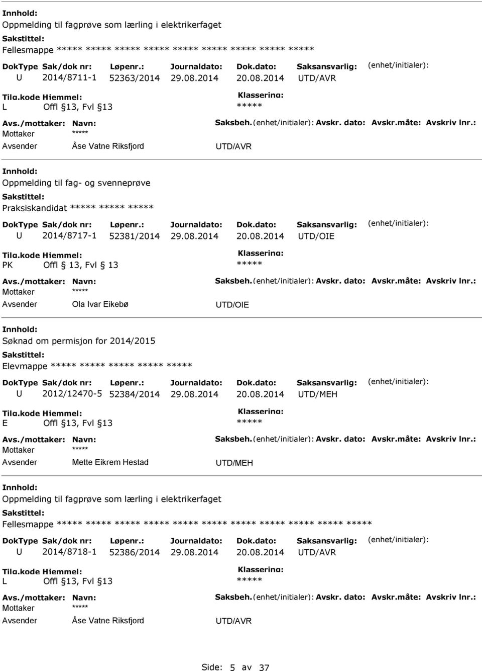 TD/OE Søknad om permisjon for 2014/2015 Elevmappe 2012/12470-5 52384/2014 TD/MEH E Mottaker Mette Eikrem Hestad TD/MEH Oppmelding