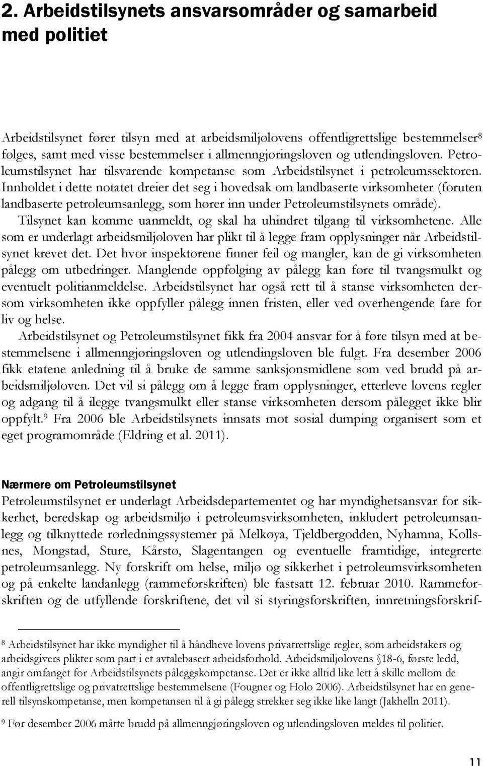 Innholdet i dette notatet dreier det seg i hovedsak om landbaserte virksomheter (foruten landbaserte petroleumsanlegg, som hører inn under Petroleumstilsynets område).