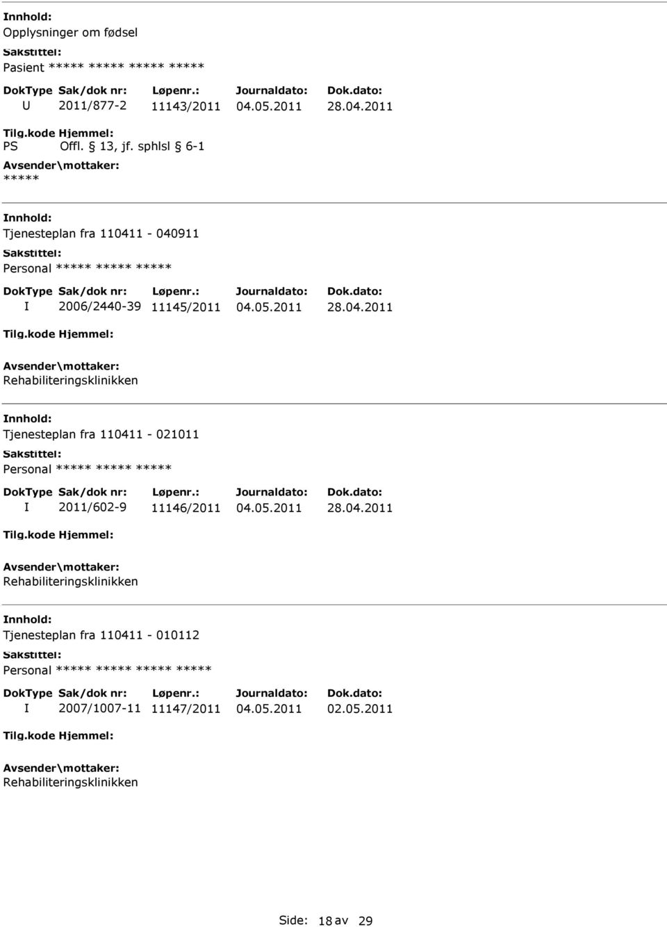 1-040911 2006/2440-39 11145/2011 28.04.2011 Rehabiliteringsklinikken Tjenesteplan fra 110411-021011 2011/602-9 11146/2011 28.