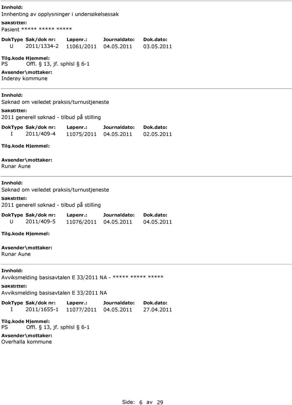 om veiledet praksis/turnustjeneste 2011 generell søknad - tilbud på stilling 2011/409-5 11076/2011 Runar Aune Avviksmelding