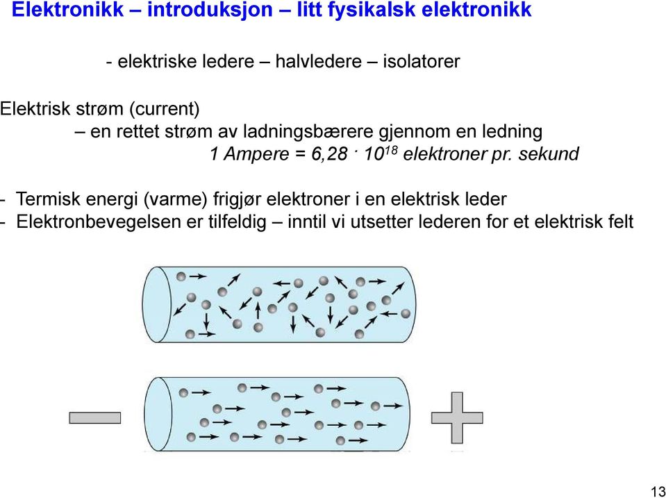 Ampere = 6,28 10 18 elektroner pr.