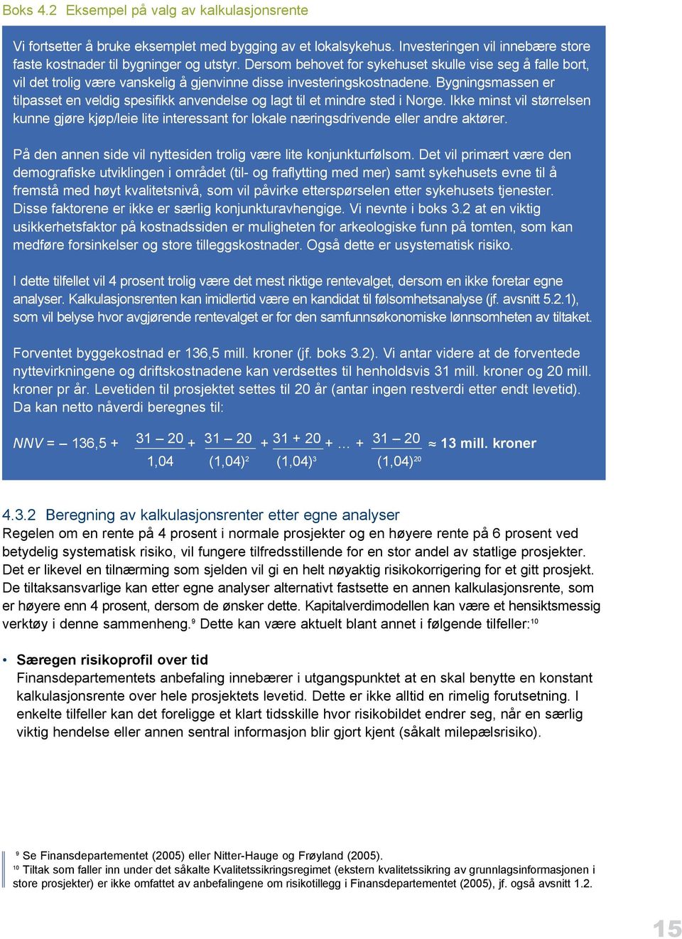 Bygningsmassen er tilpasset en veldig spesifikk anvendelse og lagt til et mindre sted i Norge.