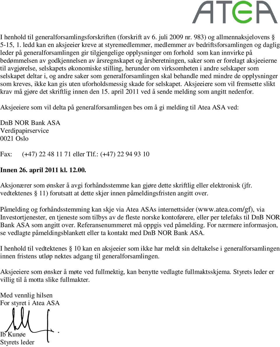 godkjennelsen av årsregnskapet og årsberetningen, saker som er forelagt aksjeeierne til avgjørelse, selskapets økonomiske stilling, herunder om virksomheten i andre selskaper som selskapet deltar i,