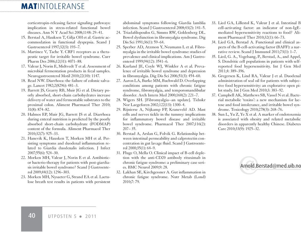 Curr Pharm Des 2006;12(31): 4071 88. 17. Valeur J, Norin E, Midtvedt T et al. Assessment of microbial fermentation products in fecal samples. Neurogastroenterol Motil 2010;22(10): 1147. 18. Read NW.