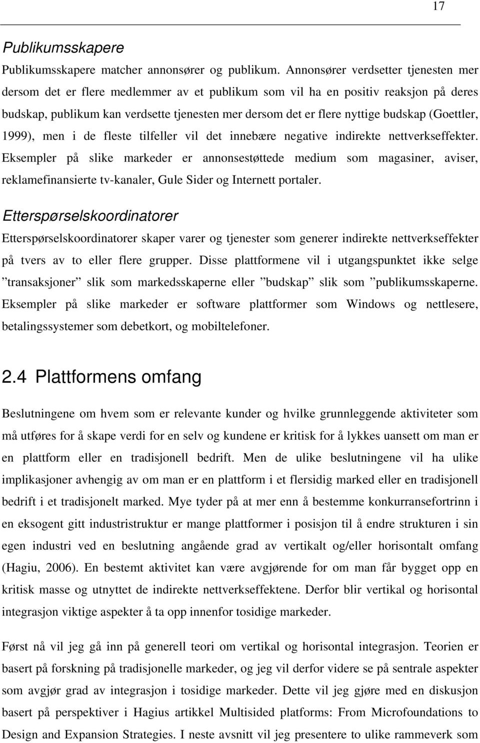 budskap (Goettler, 1999), men i de fleste tilfeller vil det innebære negative indirekte nettverkseffekter.