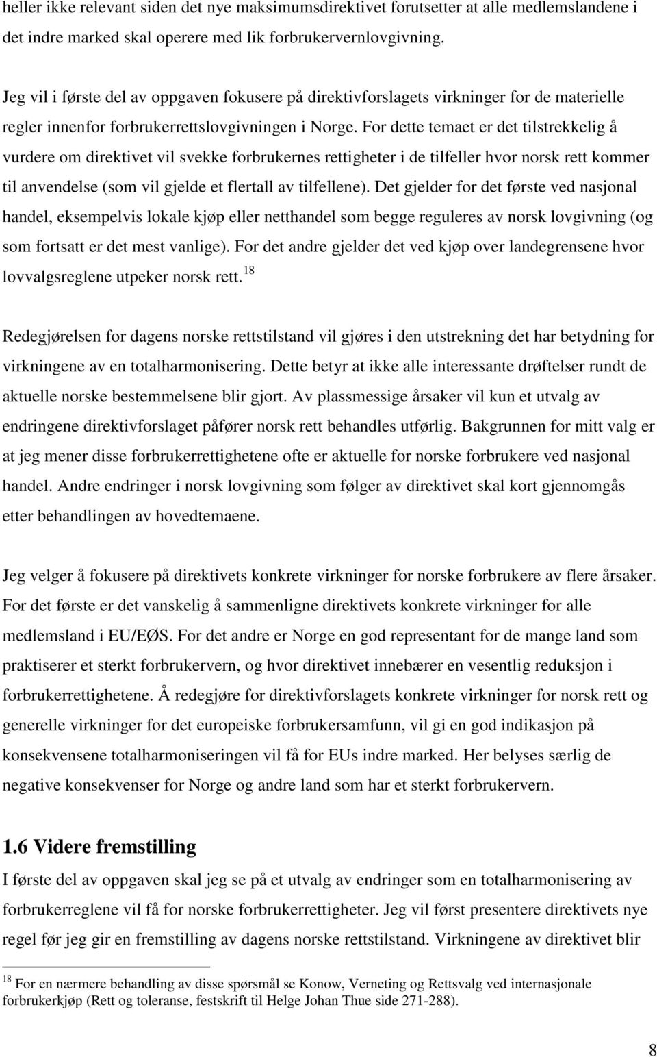 For dette temaet er det tilstrekkelig å vurdere om direktivet vil svekke forbrukernes rettigheter i de tilfeller hvor norsk rett kommer til anvendelse (som vil gjelde et flertall av tilfellene).