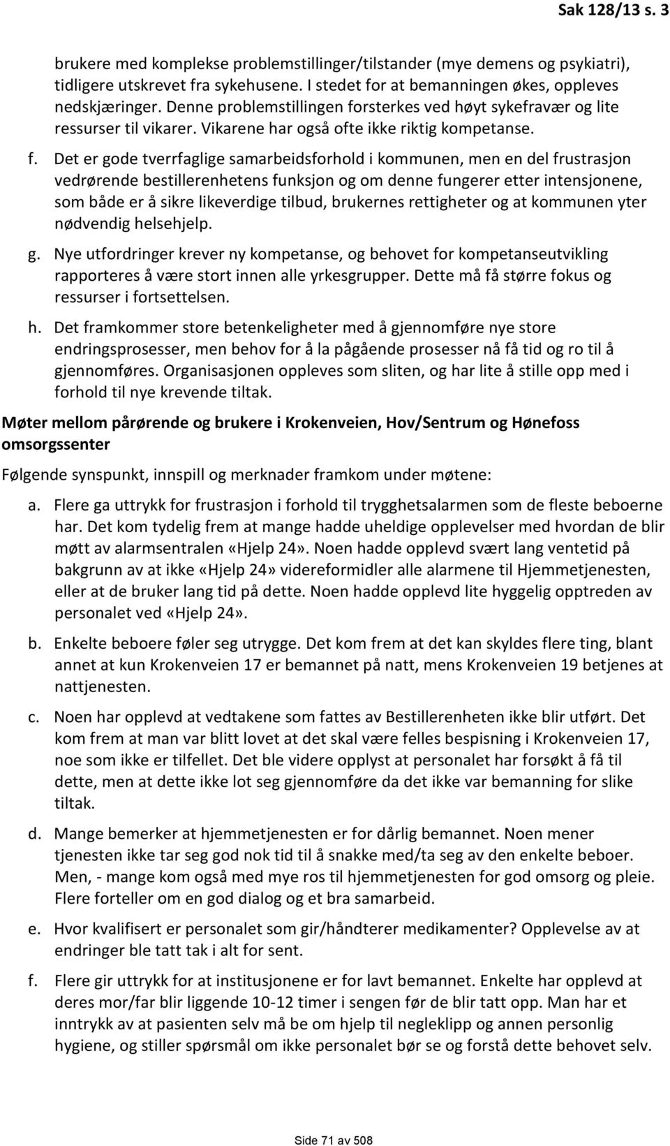 rsterkes ved høyt sykefravær og lite ressurser til vikarer. Vikarene har også ofte ikke riktig kompetanse. f.