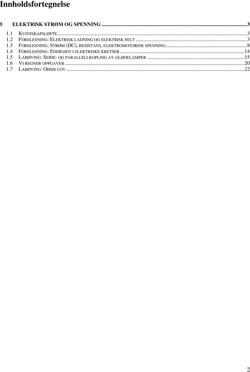 .. 8 1.4 FORELESNING: ENERGIEN I ELEKTRISKE KRETSER... 14 1.